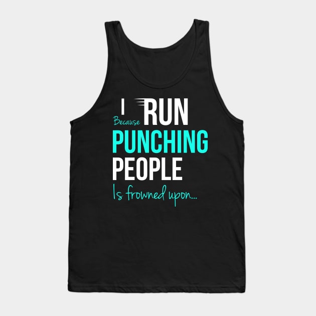 I Run Because Punching People Is Frowned Upon Tank Top by Happy Tees